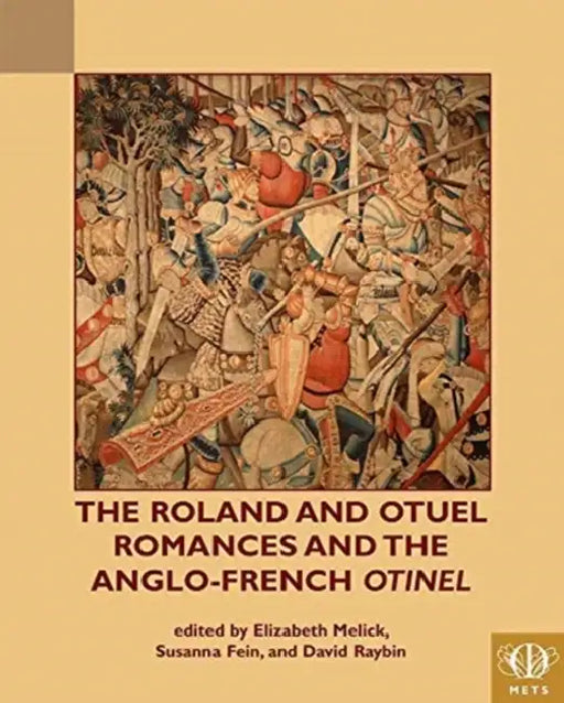 The Roland and Otuel Romances and the Anglo-Norman 'Otinel' by Susanna Fein, Elizabeth Melick, David Raybin
