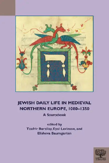 Jewish Daily Life in Medieval Northern Europe, 1080-1350: A Sourcebook by Tzafrir Barzilay