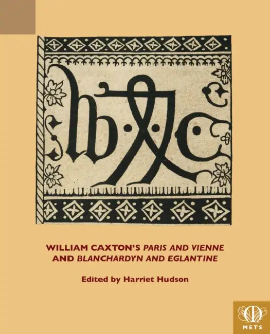 William Caxton's 'Paris and Vienne' and 'Blanchardyn and Eglantine' by Harriet Hudson