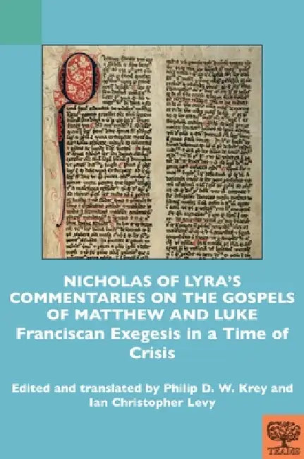 Nicholas of Lyra's Commentaries on the Gospels of Matthew and Luke: Franciscan Exegesis in a Time of Crisis by Philip D. W. Krey, Ian Christopher Levy