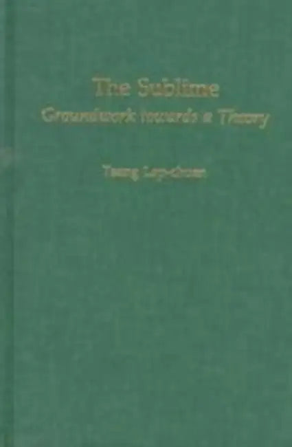 The Sublime: Groundwork Towards a Theory by Lap-Chuen Tsang