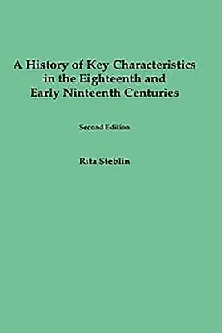 A History of Key Characteristics in the 18th and Early 19th Centuries: Second Edition by Rita Steblin