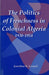 The Politics of Frenchness in Colonial Algeria, 1930-1954 by Jonathan Gosnell