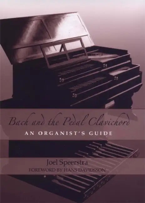 Bach and the Pedal Clavichord: An Organist's Guide by Joel Speerstra