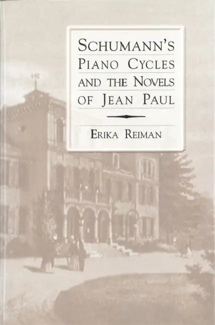 Schumann's Piano Cycles and the Novels of Jean Paul by Erika Reiman