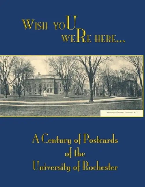 Wish You Were Here: A Century of Postcards of the University of Rochester by Nancy Martin, Mark S. Zaid