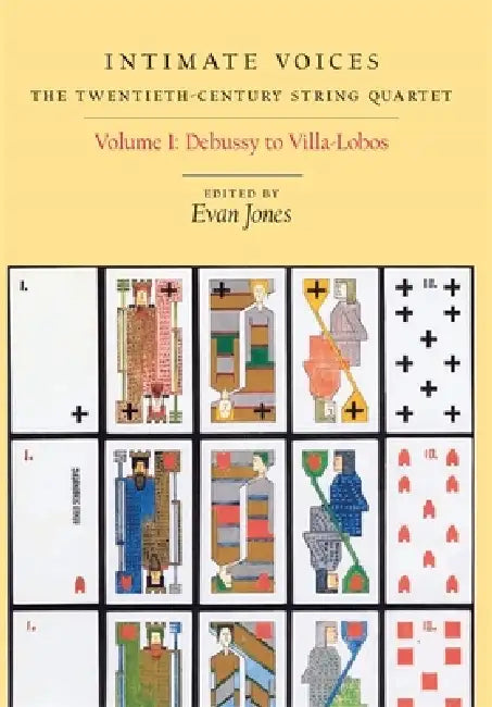 Intimate Voices: The Twentieth-Century String Quartet: Volume 1: Debussy to Villa-Lobos by Evan Jones
