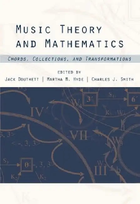 Music Theory and Mathematics: Chords, Collections, and Transformations by Jack Douthett, Martha Hyde, Charles J. Smith