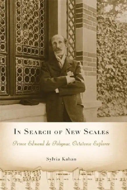 In Search of New Scales: Prince Edmond de Polignac, Octatonic Explorer by Sylvia Kahan
