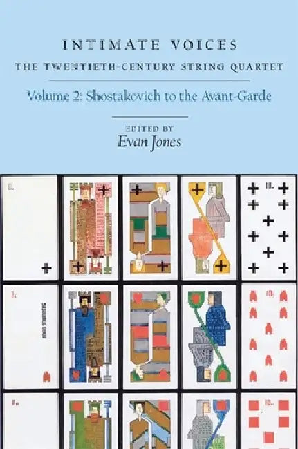 Intimate Voices: The Twentieth-Century String Quartet: Volume 2: Shostakovich to the Avant-Garde by Evan Jones