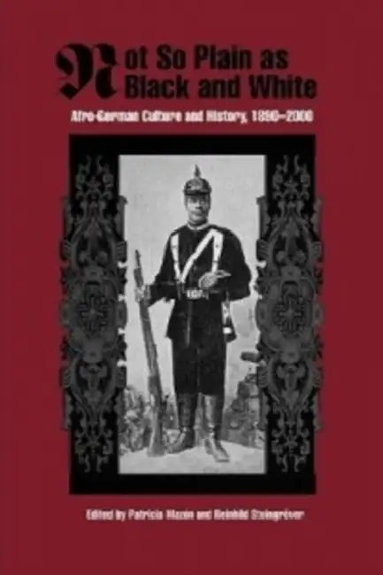 Not So Plain as Black and White: Afro-German Culture and History, 1890-2000 by Patricia Mazon, Reinhild Steingröver, Anne Adams