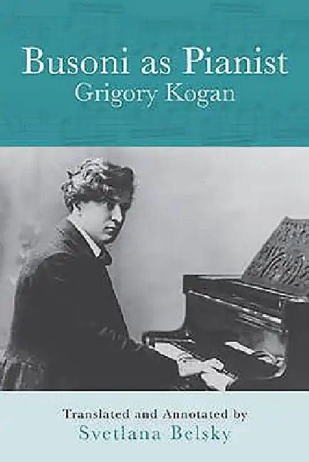 Busoni as Pianist by Grigory Kogan, Svetlana Belsky