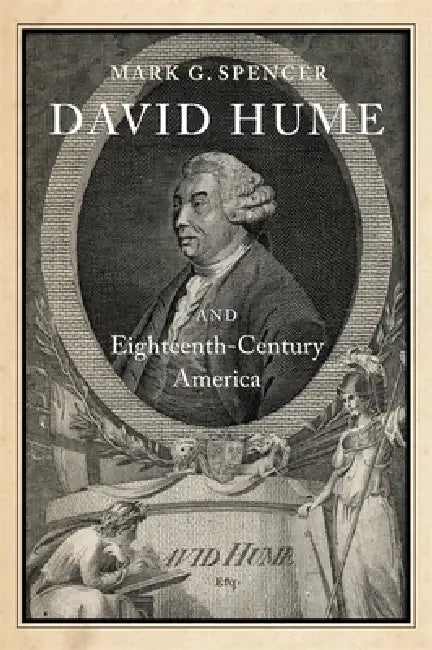 David Hume and Eighteenth-Century America by Mark G. Spencer