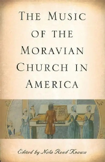 The Music of the Moravian Church in America by Nola Reed Knouse