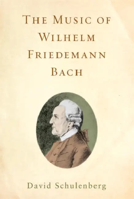 The Music of Wilhelm Friedemann Bach by David Schulenberg