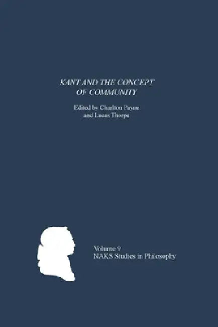Kant and the Concept of Community by Charlton Payne, Lucas Thorpe, Allen Wood