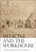 Medicine and the Workhouse by Jonathan Reinarz, Leonard Schwarz, Alannah Tomkins