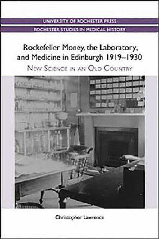 Rockefeller Money the Laboratory and Medicine in Edinburgh  by Christopher Lawrence