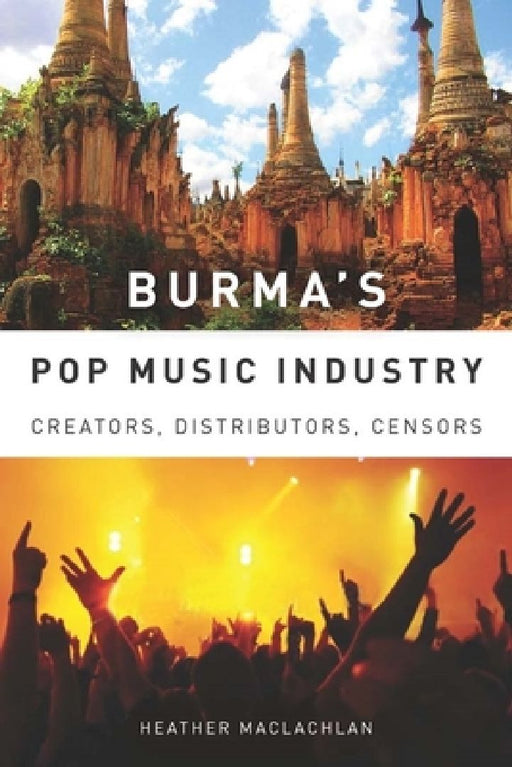 Burma's Pop Music Industry  by Heather MacLachlan