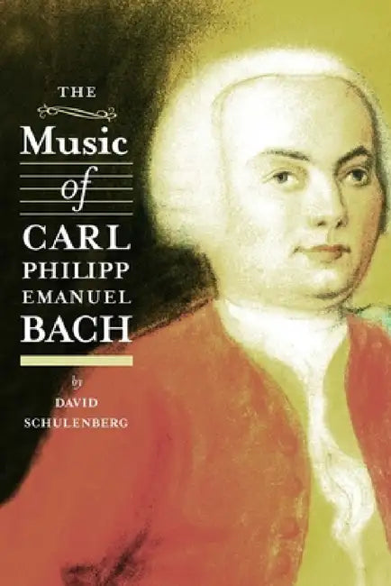 The Music of Carl Philipp Emanuel Bach by David Schulenberg