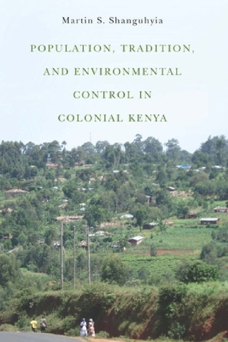 Population, Tradition, and Environmental Control in Colonial Kenya by Martin S. Shanguhyia