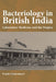 Bacteriology in British India: Laboratory Medicine and the Tropics by Pratik Chakrabarti