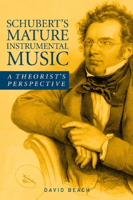 Schubert's Mature Instrumental Music: A Theorist's Perspective by David Beach