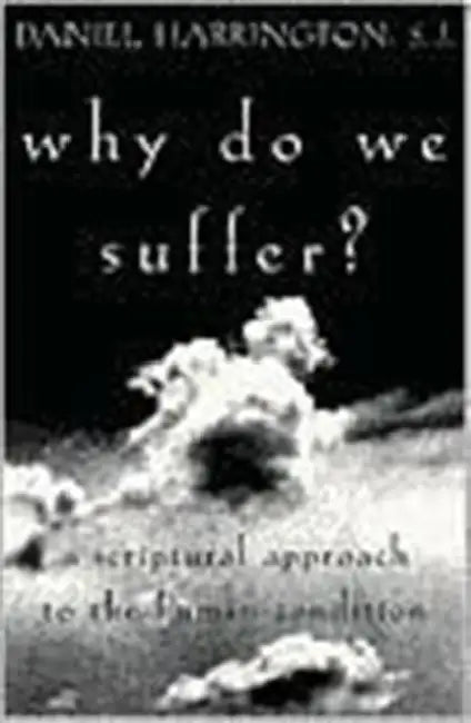 Why Do We Suffer?: A Scriptural Approach to the Human Condition by Sj