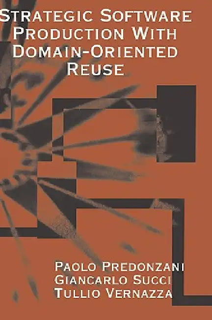 Strategic Software Production with Domain-Oriented Reuse by Paolo Predonzani, Giancarlo Succi