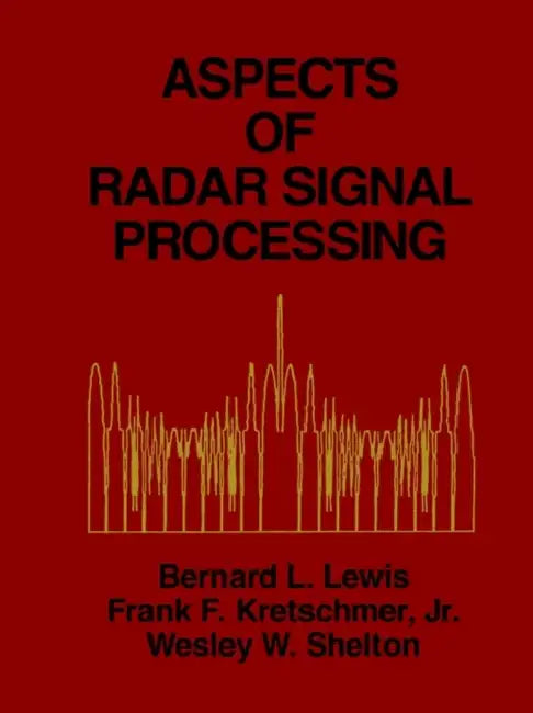 Aspects of Radar Signal Processing by Bernard Lewis, Wesley W. Shelton, Frank F. Jr. Kretschmer