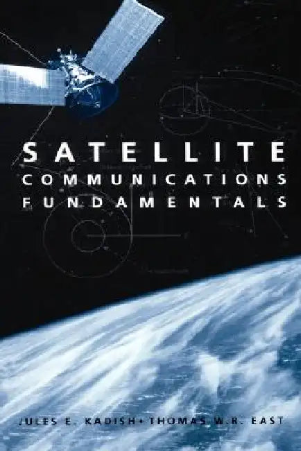 Satellite Communications Fundamentals by Jules E. Kadish