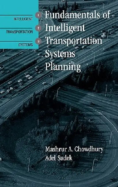 Intelligent Transportation Systems by Mashrur A. Chowdhury, Adel Sadek