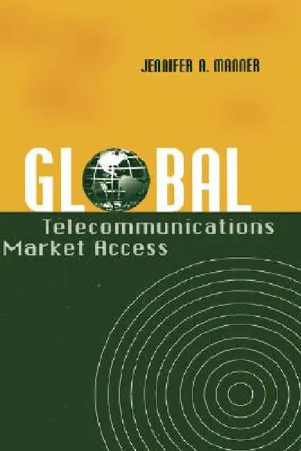 Global Telecommunications Market Access by Jennifer A. Manner