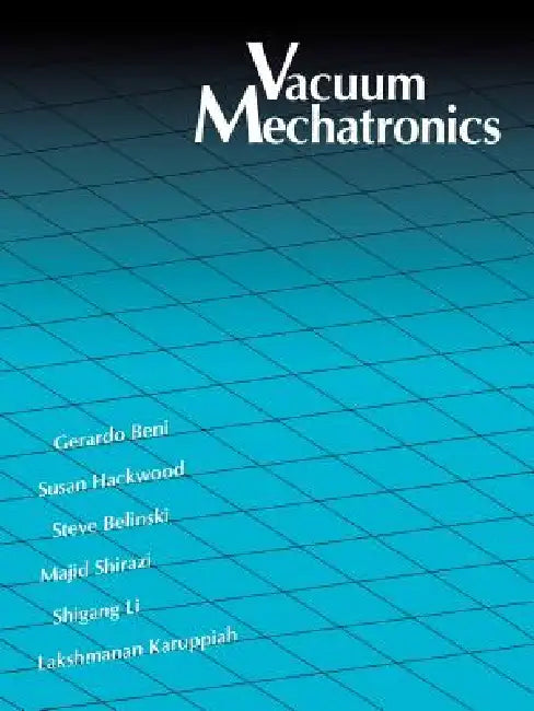 Vacuum Mechatronics by Gerardo Beni, Steve Belinski, Lakshmanan Karrupiah
