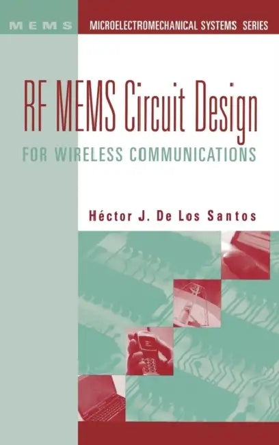 RF Mems Circuit Design for Wireless Com by Hector J. de Los Santos