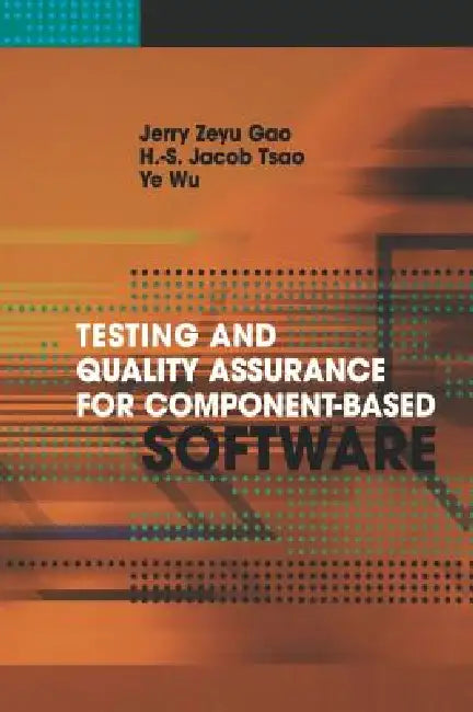 Testing and Quality Assurance for Component-Based Software by Jerry Z. Gao