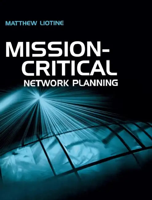 Mission Critical Network Planning by Matthew Liotine