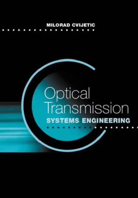 Optical Transmission Systems Engineerin by Milorad Cvijetic