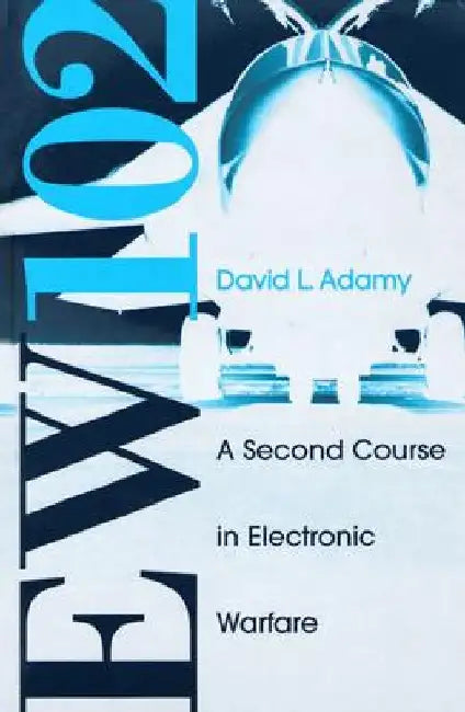 EW 102: A Second Course in Electronic Warfare by David L. Adamy