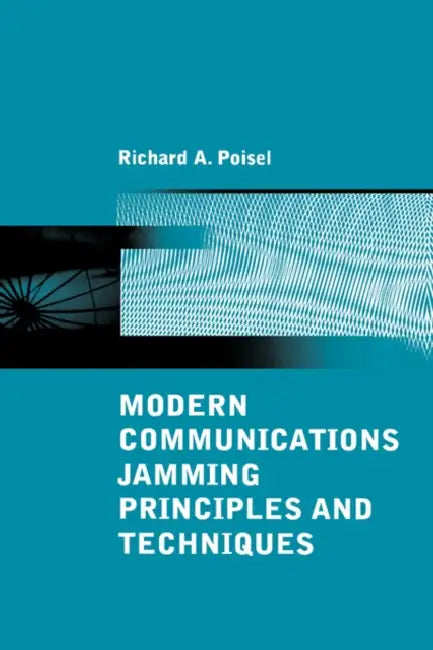 Modern Communications Jamming Principles and Techniques by Richard A. Poisel