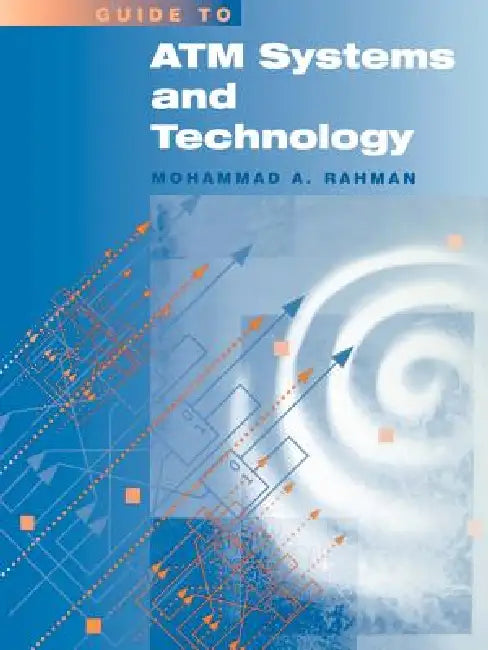 ATM Systems and Technology by Mohammad a. Rahman