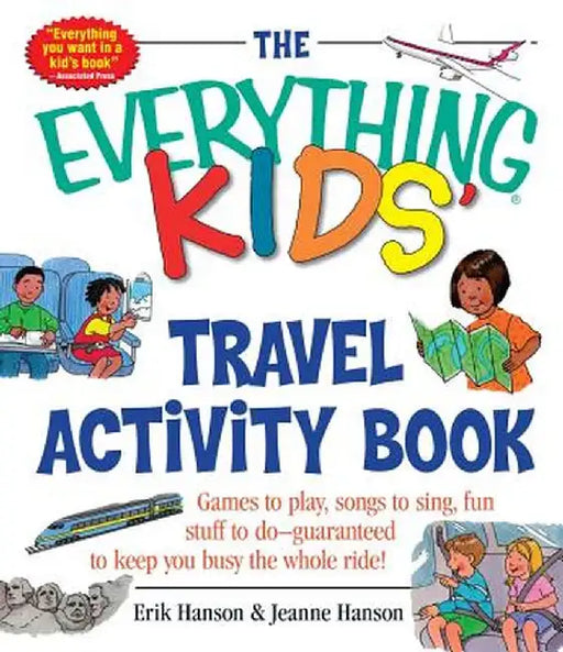 The Everything Kids' Travel Activity Book: Games to Play, Songs to Sing, Fun Stuff to Do - Guaranteed to Keep You Busy the Whole Ride! by Erik A. Hanson