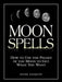 Moon Spells: How to Use the Phases of the Moon to Get What You Want by Diane Ahlquist
