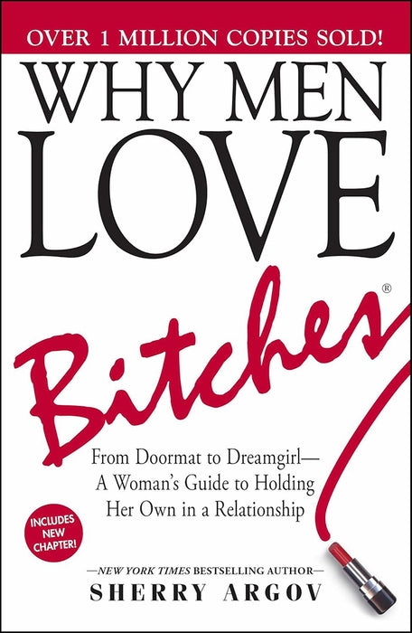 Why Men Love Bitches: From Doormat to Dreamgirl--A Woman's Guide to Holding Her Own in a Relationship