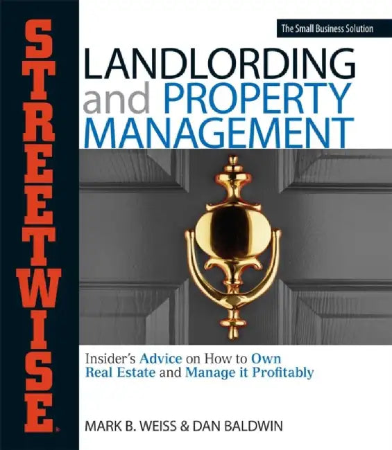Streetwise Landlording & Property Management: Insider's Advice on How to Own Real Estate and Manage by Weiss Mark, Baldwin Dan