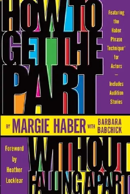 How to Get the Part...Without Falling Apart!: Featuring the Haber Phrase Technique for Actors by Margie Haber