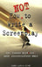 How Not to Write a Screenplay: 101 Common Mistakes Most Screenwriters Make by Denny Martin Flinn