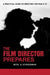 The Film Director Prepares: The Film Director Prepares: A Complete Guide to Directing for Film and Tv by Myrl A. Schreibman