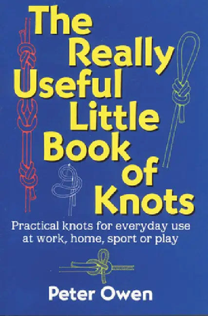 The Really Useful Little Book of Knots by Peter Owen