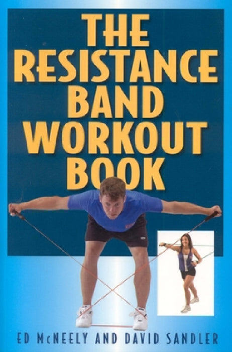 The Resistance Band Workout Book by Ed McNeely, David Sandler